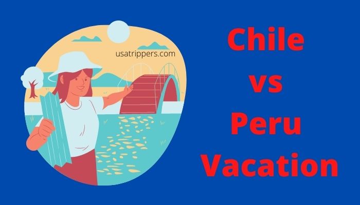 Chile vs Peru Vacation